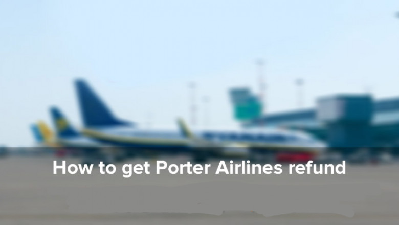 How To Get A Refund From Porter Airlines Refund