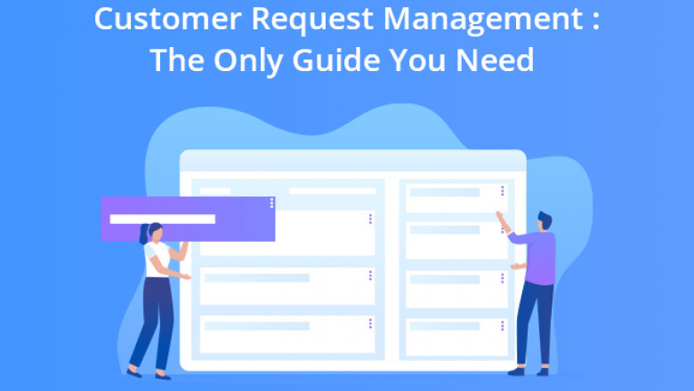 Customer Request Management: The Only Guide You Need