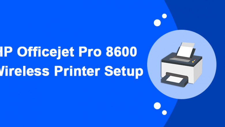 Quick Tips To Complete HP OfficeJet Pro 8600 Wireless Setup