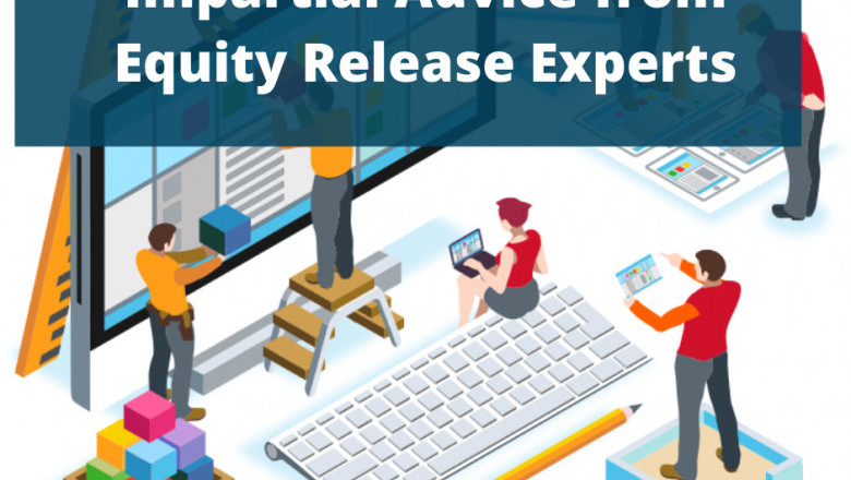 Impartial Advice from Equity Release Experts