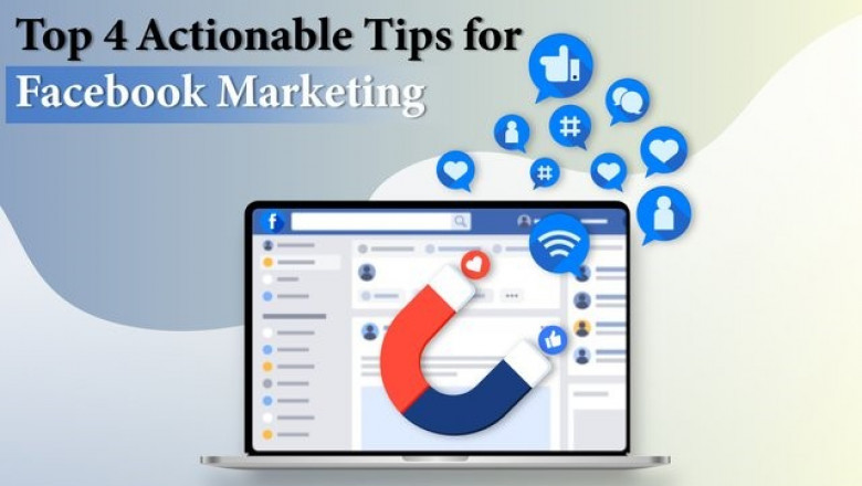 Top 4 Actionable Marketing Tips for Facebook Marketing