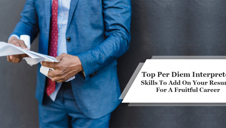 Top Per Diem Interpreter Skills To Add On Your Resume For A Fruitful Career