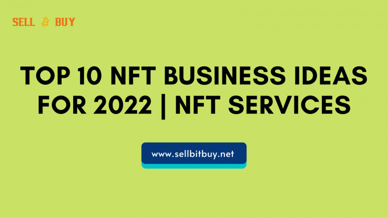 Top 10 NFT Business Ideas For 2022 | NFT Services
