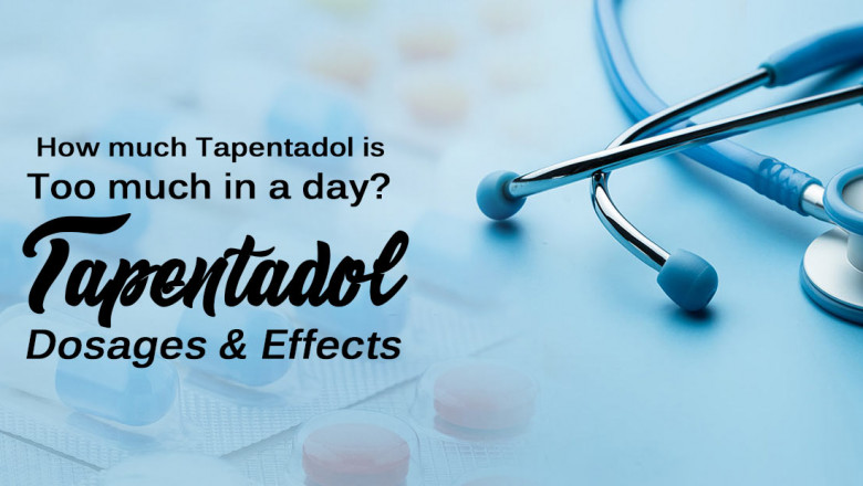 How much Tapentadol is too much in a day? Tapentadol Dosages & Effects