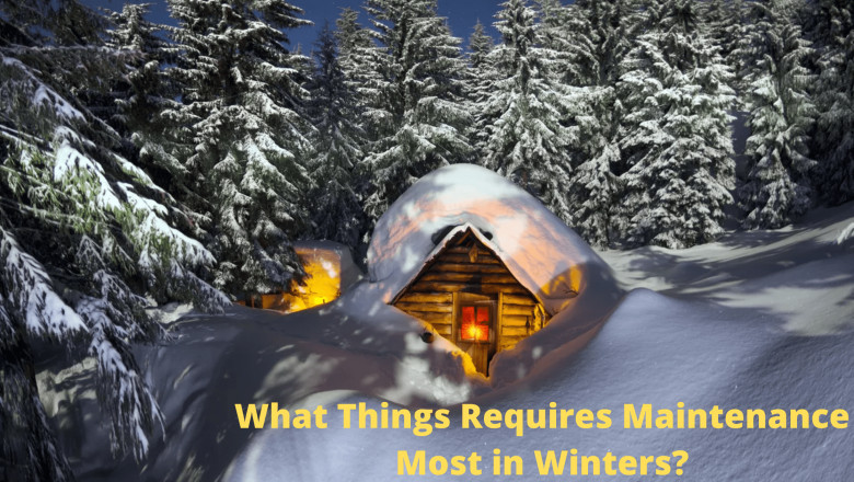 What Things Requires Maintenance Most in Winters
