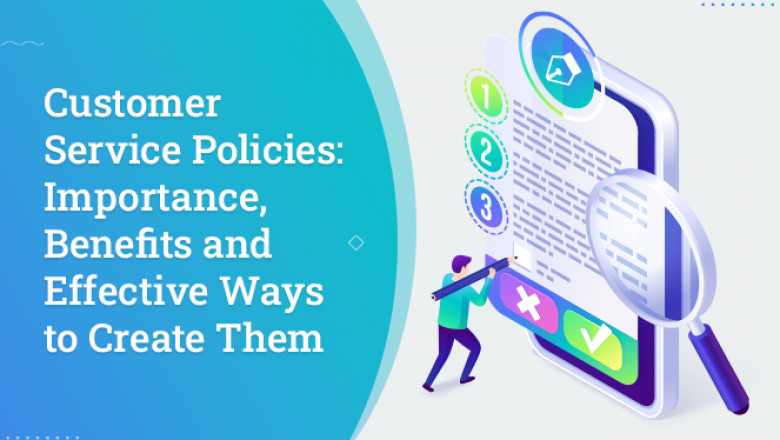 Customer Service Policies: Importance, Benefits and Effective Ways to Create Them