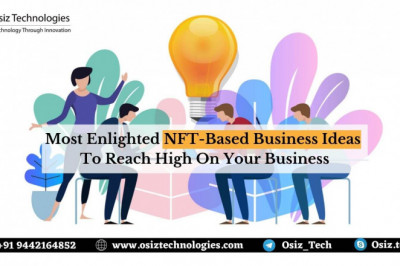 Most Enlighted NFT-Based Business Ideas In 2022 To Reach High On Your Business