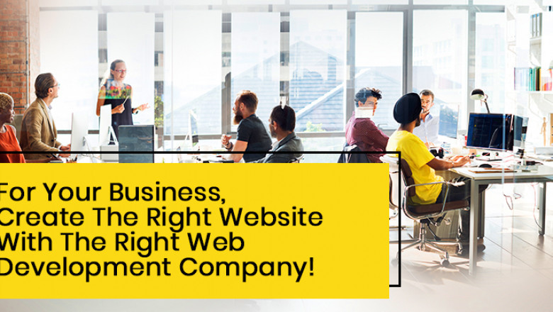 For Your Business, Create The Right Website With The Right Web Development Company!