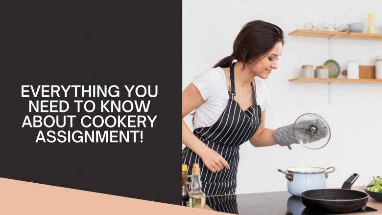EVERYTHING YOU NEED TO KNOW ABOUT COOKERY ASSIGNMENT!