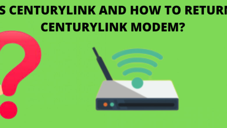 What is CenturyLink and How to return your CenturyLink Modem?