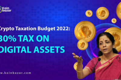 Crypto Taxation Budget 2022: 30% Tax on Digital Assets