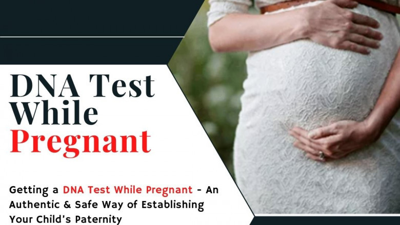Getting a DNA Test While Pregnant - An Authentic & Safe Way of Establishing Your Child’s Paternity
