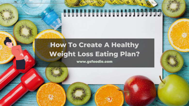 How To Create A Healthy Weight Loss Eating Plan?