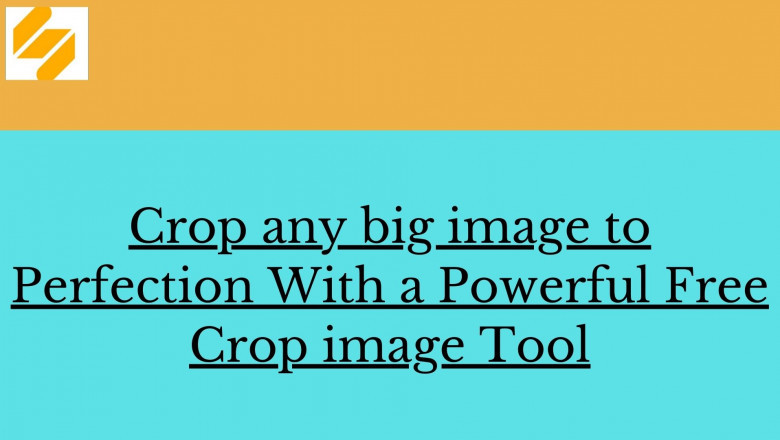 Crop any big image to Perfection With a Powerful Free Crop image Tool