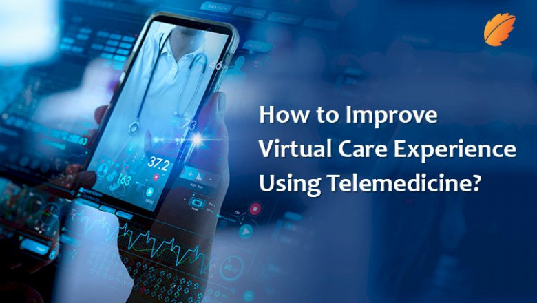 How to Improve Virtual Care Experience Using Telemedicine