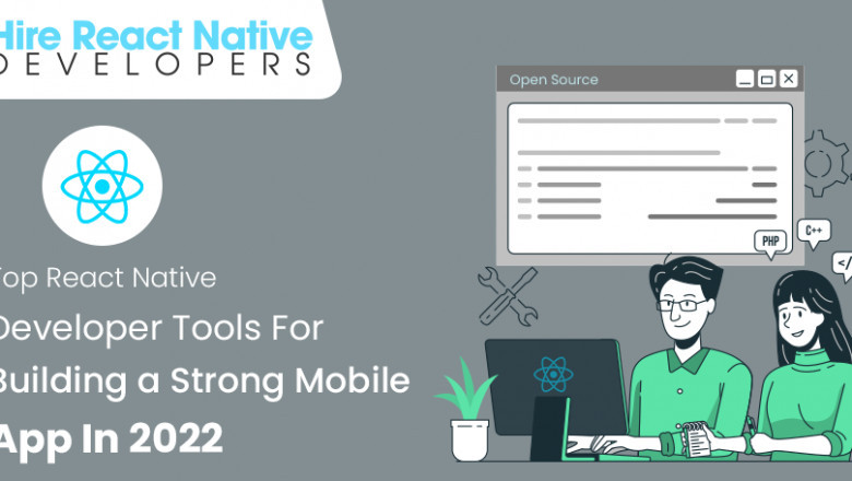 Top React Native Developer Tools for Building a Strong Mobile App in 2022