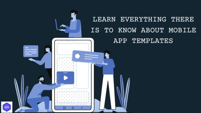 LEARN EVERYTHING THERE IS TO KNOW ABOUT MOBILE APP TEMPLATES
