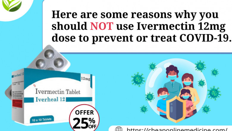 Here Are Some Reasons Why You Should Not Use Ivermectin 12mg Dose To Prevent or Treat COVID-19