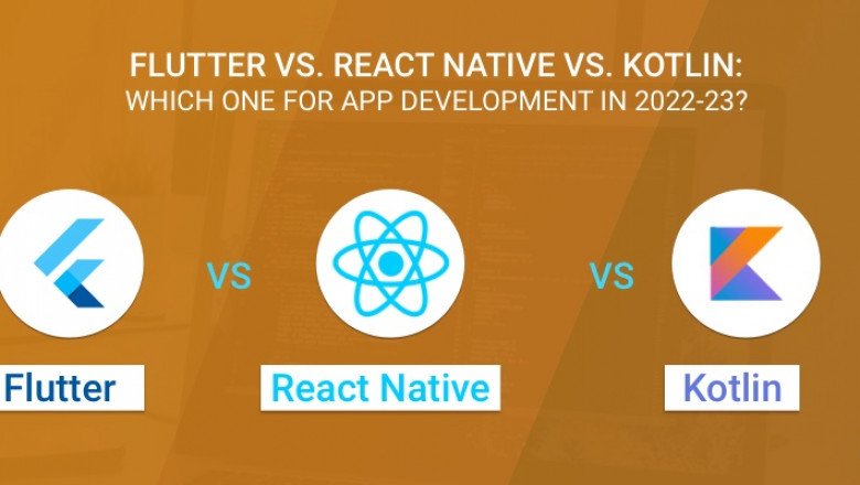 Flutter Vs React Native Vs Kotlin: Which One for App Development In 2022–23