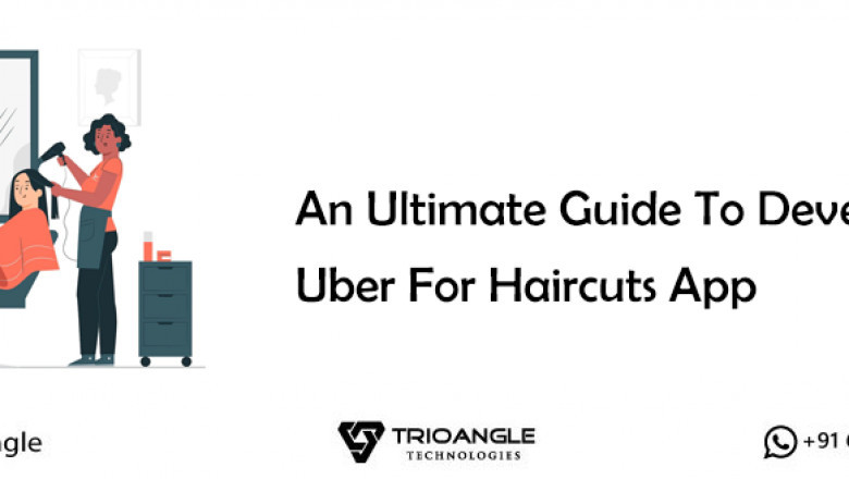 An Ultimate Guide To Develop Uber For Haircuts App