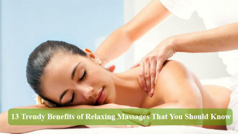 13 Trendy Benefits of Relaxing Massage That You Should Know