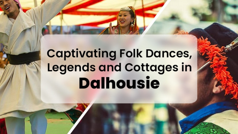 CAPTIVATING FOLK DANCES, LEGENDS AND COTTAGES IN DALHOUSIE