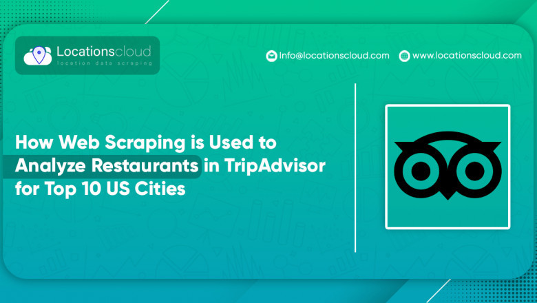 How Web Scraping Is Used To Analyze Restaurants In TripAdvisor For Top 10 US Cities?