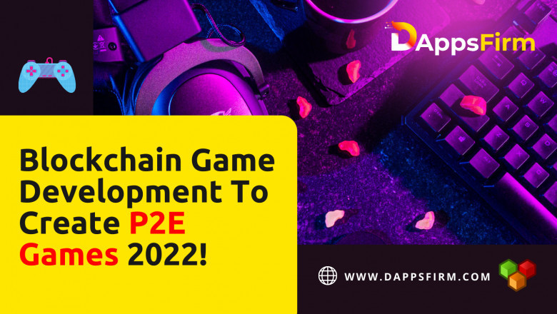 Blockchain Game Development To Create P2E Games 2022!