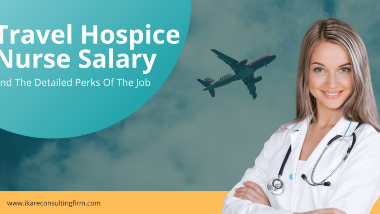 Travel Hospice Nurse Salary And Perks Of The Job