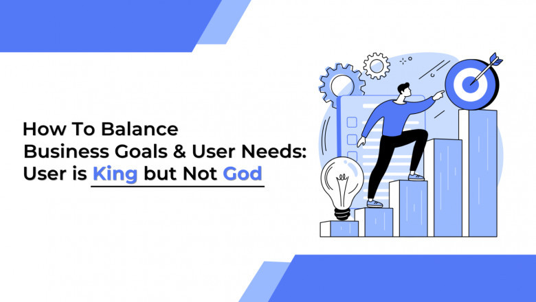 How To Balance User Needs & Business Goals