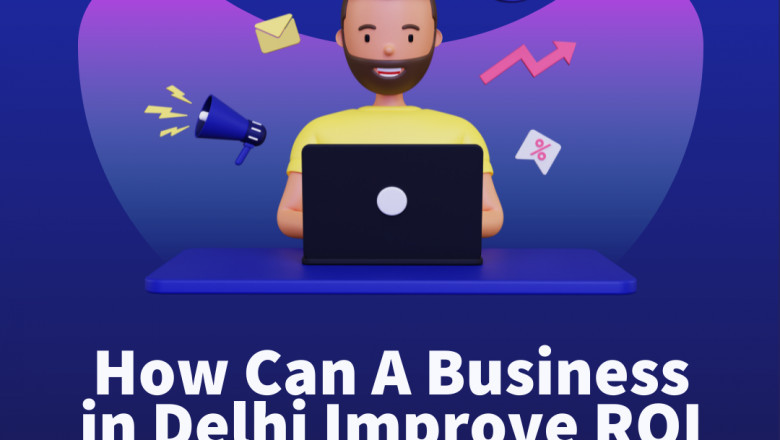How Can A Business in Delhi Improve ROI