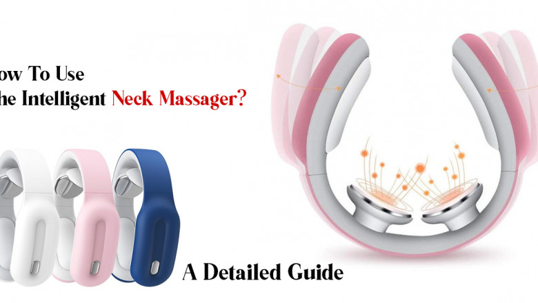 How To Use The Intelligent Neck Massager? A Detailed Guide