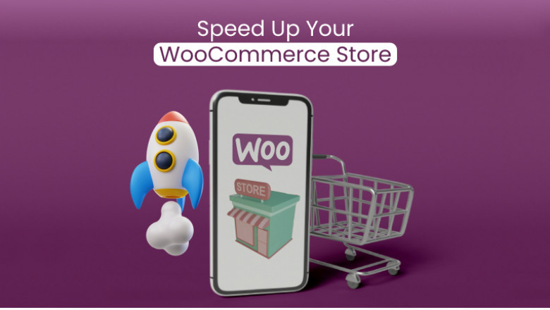 Speed Up Your WooCommerce Store: Here Are Effective Ways That Actually Work