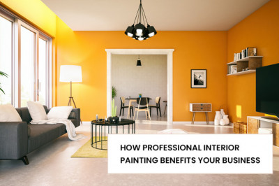 HOW PROFESSIONAL INTERIOR PAINTING BENEFITS YOUR BUSINESS