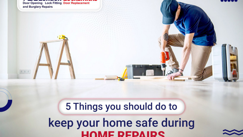 5 Things you should do to keep your home safe during home repairs