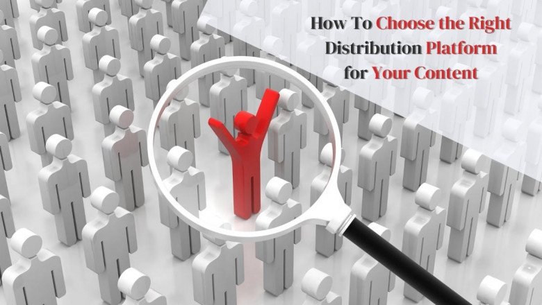 How To Choose the Right Distribution Platform for Your Content