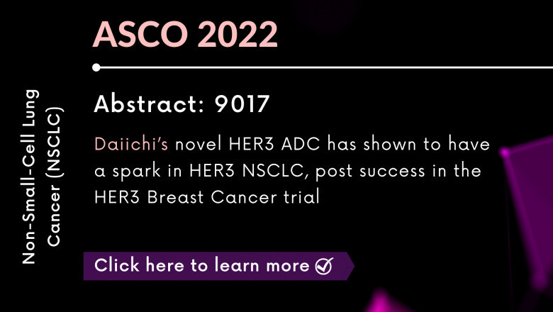 Daiichi’s novel HER3 ADC has Shown To Have a Spark in HER3 NSCLC, post success in the HER3 Breast Cancer Trial