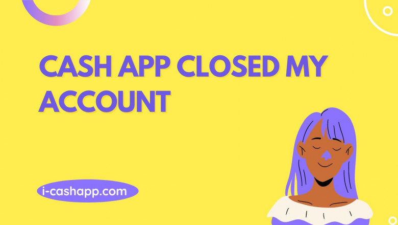 What is the reason my Cash App account has been closed? >>> I-cashapp.com