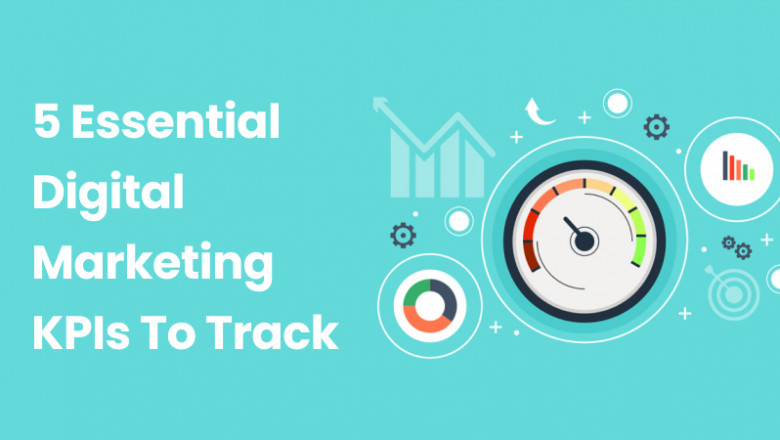 5 Essential Digital Marketing KPIs To Track