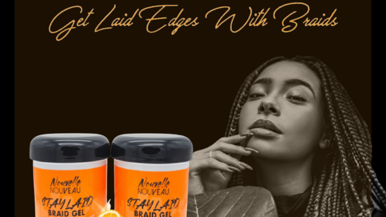 Nouvelle Nouveau - How to Get Laid Edges With Braids?