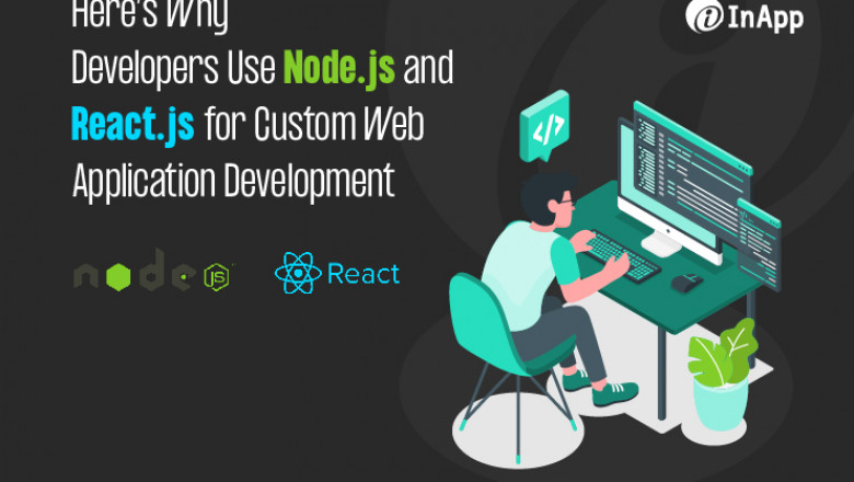 Here’s Why Developers Use Node.js and React.js for Custom Web Application Development
