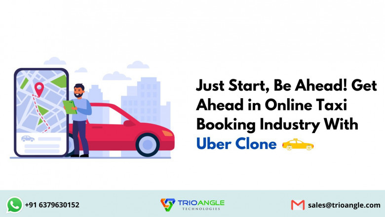 Just Start, Be Ahead! Get Ahead in Online Taxi Booking Industry With Uber Clone