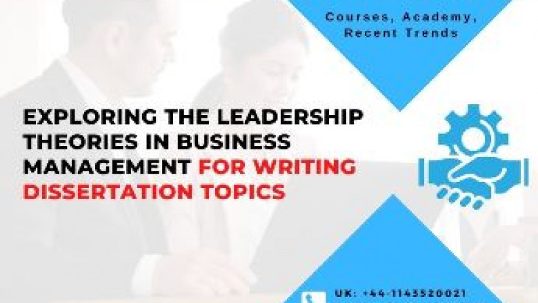 Exploring the leadership theories in business management for writing dissertation topics