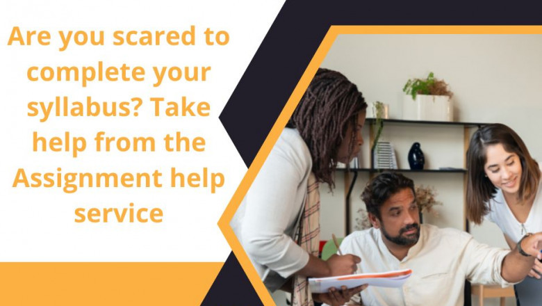 Are you scared to complete your syllabus? Take help from the Assignment help service