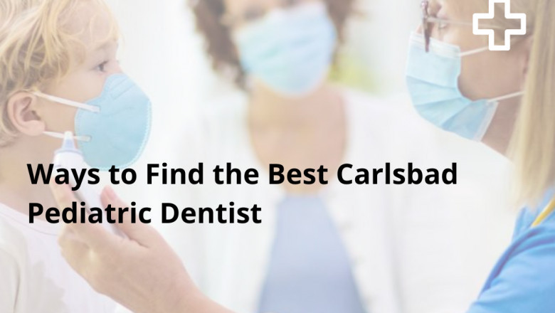 Tips to Choose a Carlsbad Pediatric Dentist