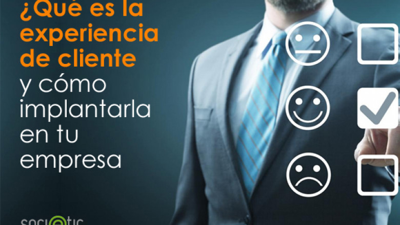 ¿Qué es la experiencia de cliente o Customer Experience y cómo implantarla en tu empresa?