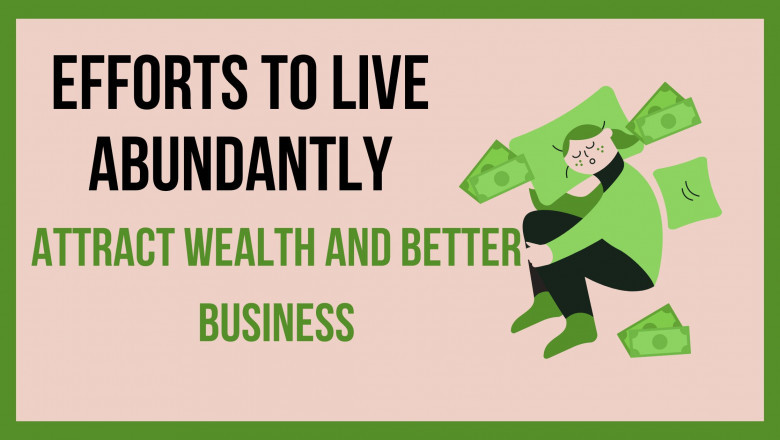 Efforts to live abundantly, attract wealth and better business