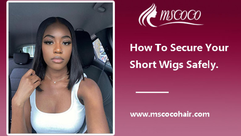 How To Secure Your Short Wigs Safely