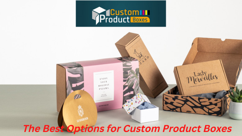 The Best Options for Custom Product Boxes