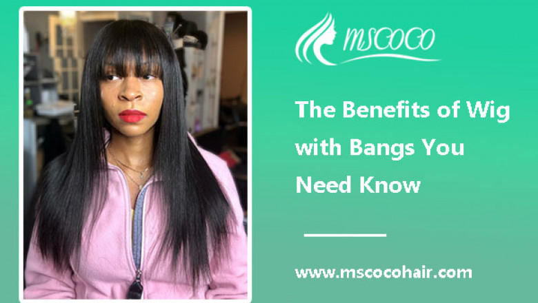 The Benefits of Wig with Bangs You Need Know